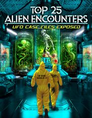  Top 25 Alien Encounters: UFO Case Files Exposed Poster