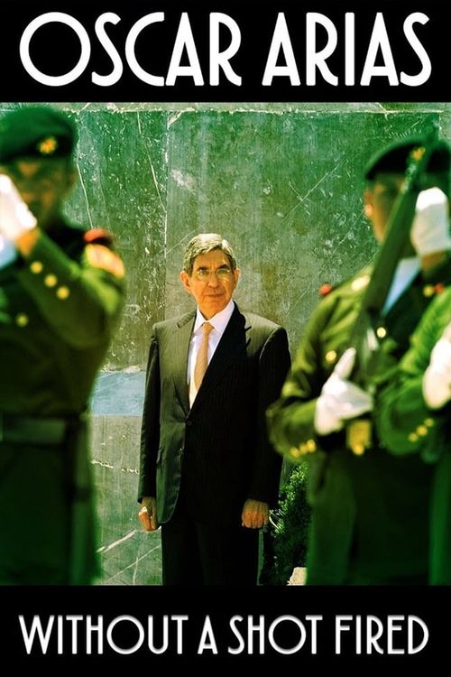 Oscar Arias: Without a Shot Fired Poster