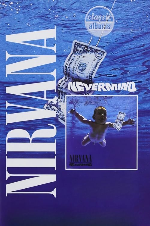 Classic Albums: Nirvana - Nevermind Poster