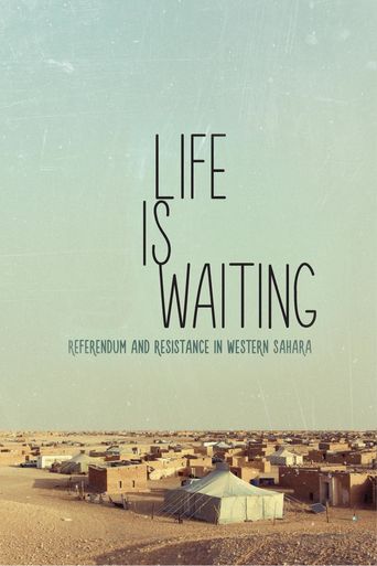  Life Is Waiting: Referendum and Resistance in Western Sahara Poster