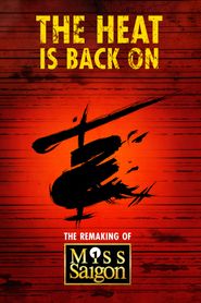  The Heat Is Back On: The Remaking of Miss Saigon Poster