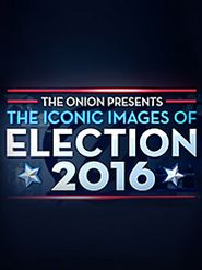  The Onion Presents: The Iconic Images of Election 2016 Poster
