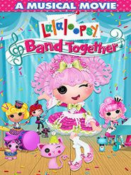  Lalaloopsy: Band Together Poster