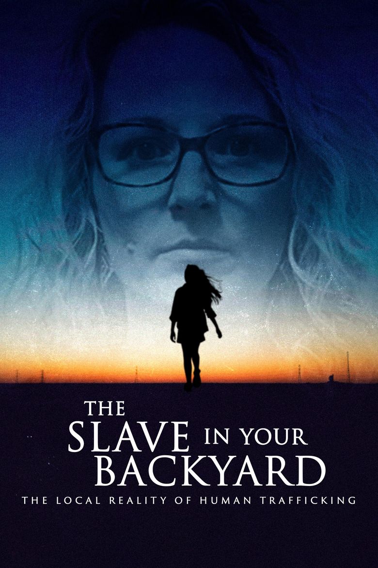 The Slave in Your Backyard: The Local Reality of Human Trafficking The Slave in Your Backyard: The Local Reality of Human Trafficking