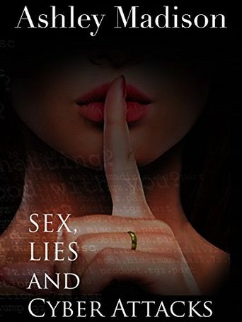  Ashley Madison: Sex, Lies & Cyber Attacks Poster