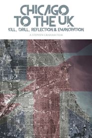 Chicago to the UK: Kill, Drill, Reflection and Emancipation Poster