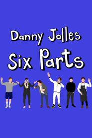  Danny Jolles: Six Parts Poster