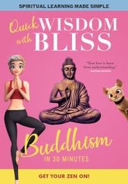  Quick Wisdom With Bliss: Buddhism in 30 Minutes Poster