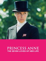  Princess Anne: The 7 Loves of Her Life Poster