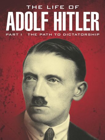 The Life of Adolf Hitler: The Path to Dictatorship (2014): Where to ...