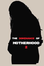  The Dominance of Motherhood 2 Poster
