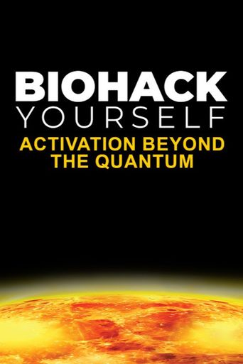 Biohack Yourself: Activation Beyond the Quantum (2024): Where to Watch ...