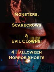  Monsters, Scarecrows and Evil Clowns: 4 Halloween Horror Shorts Poster