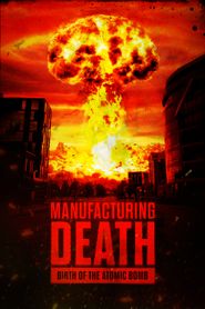  Manufacturing Death: Birth of the Atom Bomb Poster