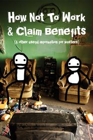  How Not to Work & Claim Benefits: (and Other Useful Information for Wasters) Poster