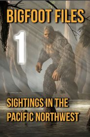  Bigfoot Files 1: Sightings in the Pacific Northwest Poster
