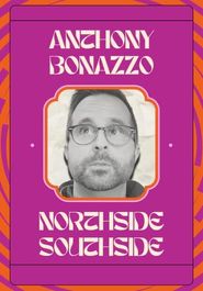  Anthony Bonazzo: Northside Southside Poster