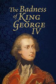  The Badness of King George IV Poster