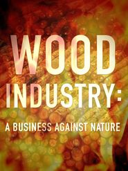  Wood Industry A Business Against Nature Poster