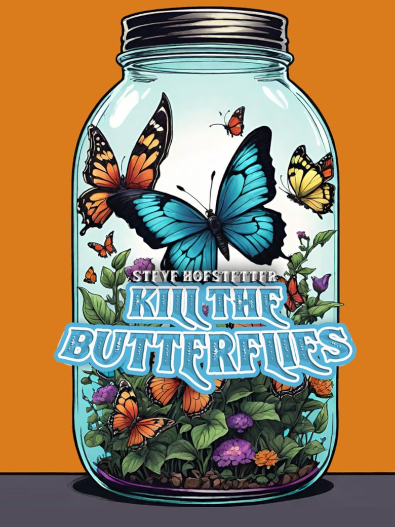 Steve Hofstetter: Kill the Butterflies