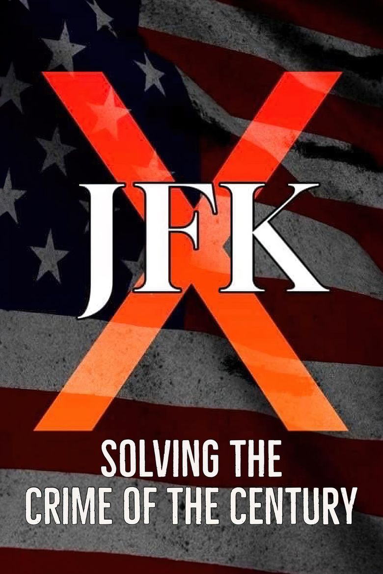 JFK X: Solving the Crime of the Century JFK X: Solving the Crime of the Century