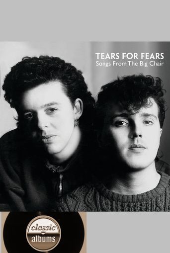  Classic Albums: Tears for Fears - Songs From the Big Chair Poster