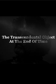  The Transcendental Object at the End of Time Poster