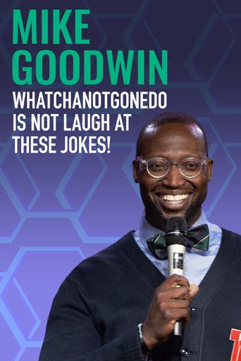  Mike Goodwin: Whatchanotgonedo is Just Laugh at These Jokes! Poster