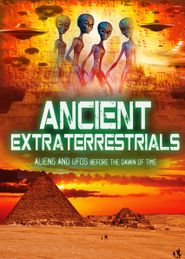  Ancient Extraterrestrials: Aliens and UFOs Before the Dawn of Time Poster
