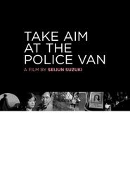  Take Aim at the Police Van Poster