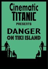  Cinematic Titanic: Danger on Tiki Island Poster