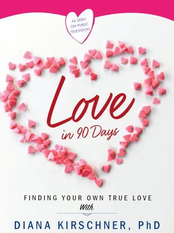  Love in 90 Days: Finding Your Own True Love with Dr. Diana Kirschner Poster