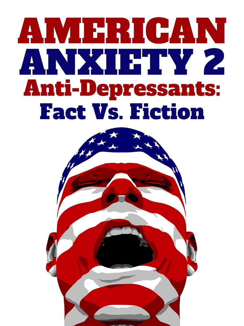 American Anxiety 2: Anti-Depressants: Fact Vs. Fiction