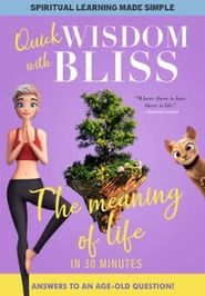  Quick Wisdom with Bliss: The Meaning of Life Poster