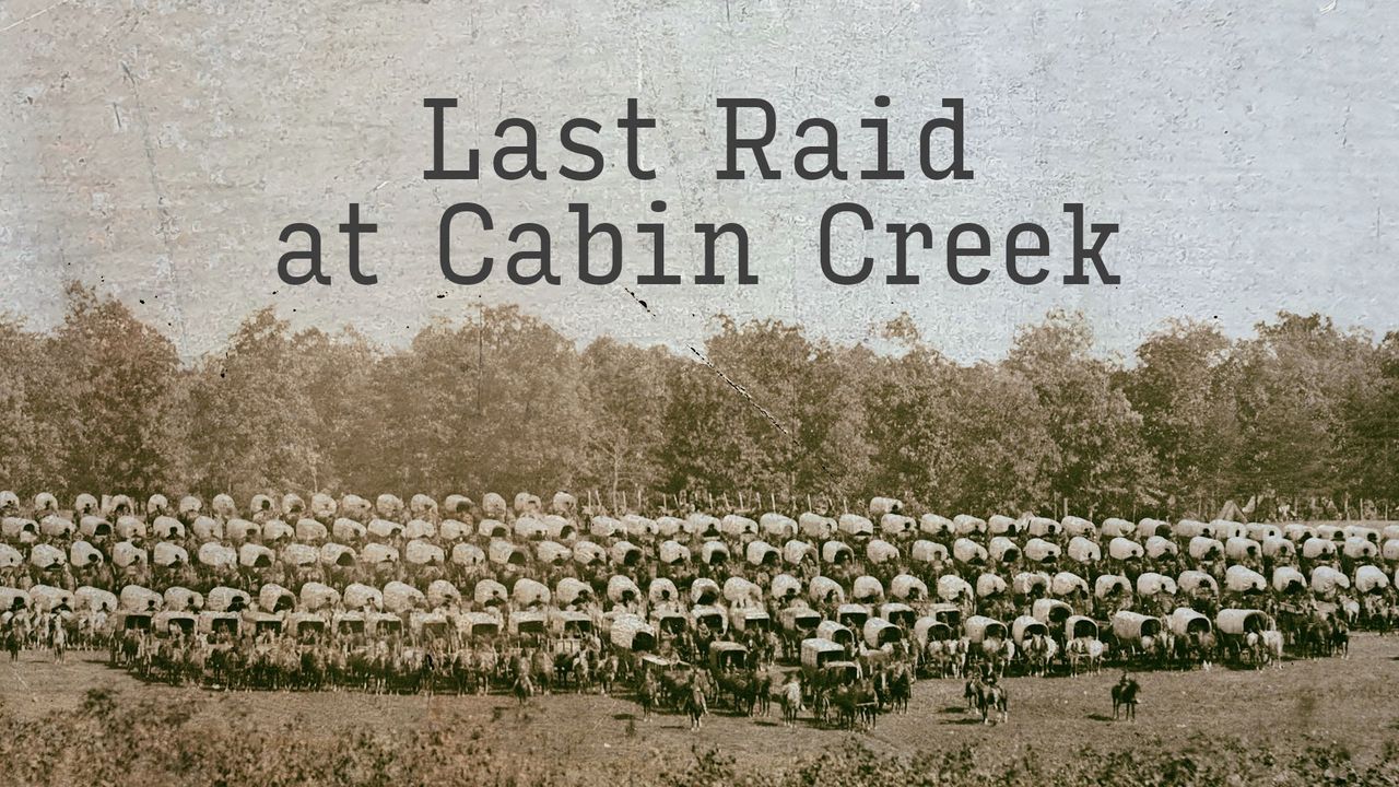 Last Raid at Cabin Creek: An Untold Story of the American Civil War Backdrop