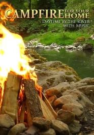 Campfire for Your Home : Daytime by the River With Music Poster