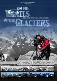  On the Trails of Glaciers: Mission to Caucasus Poster