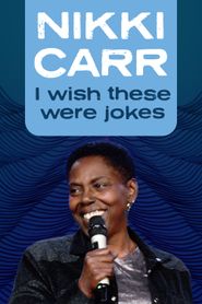  Nikki Carr: I Wish These Were Jokes Poster