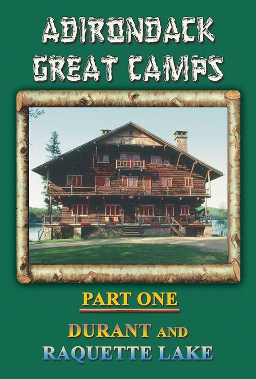 Adirondack Great Camps, Part One: Durant and Raquette Lake Poster