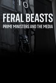  Feral Beasts: Prime Ministers & The Media Poster