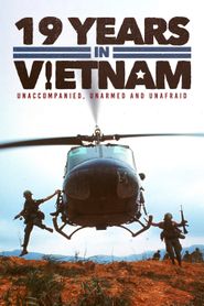  19 Years in Vietnam: Unaccompanied, Unarmed and Unafraid Poster