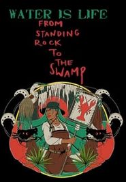  L'EAU EST LA VIE: From Standing Rock to the Swamp Poster