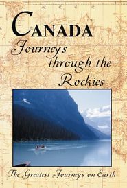  The Greatest Journeys on Earth: Canada - Journeys through the Rockies Poster