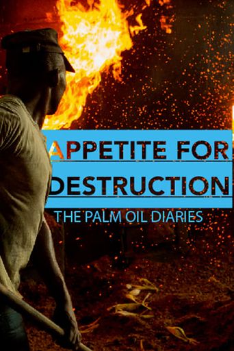  Appetite for Destruction: The Palm Oil Diaries Poster