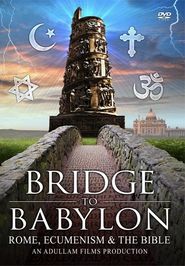  Bridge to Babylon: Rome, Ecumenism & the Bible Poster