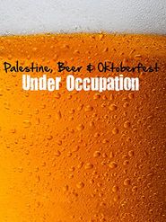  Palestine, Beer and Oktoberfest Under Occupation Poster