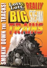  Lots & Lots of Really Big Steam Trains - Smokin' Down the Tracks Poster