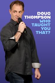  Doug Thompson: Who Taught You That? Poster