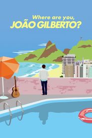  Where Are You, João Gilberto? Poster