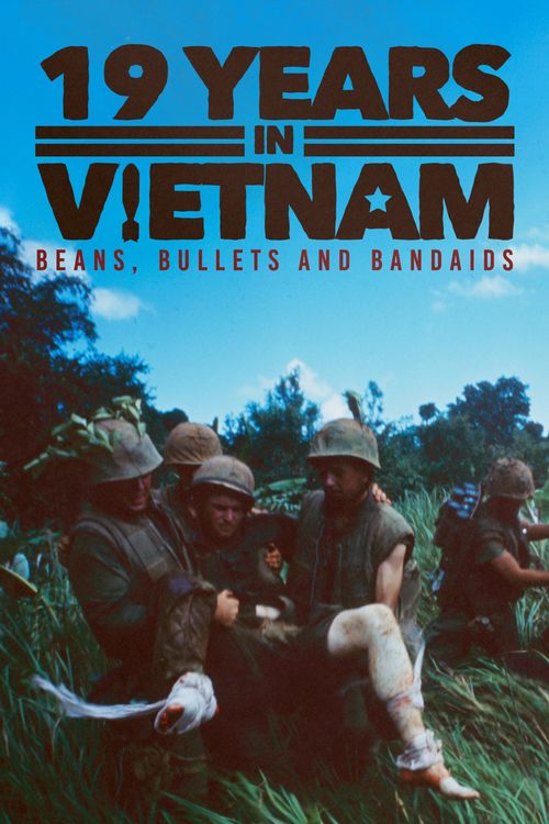 19 Years in Vietnam: Beans, Bullets and Bandaids Poster